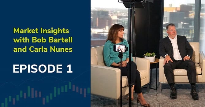 Market Insights with Carla Nunes and Bob Bartell - Episode 1