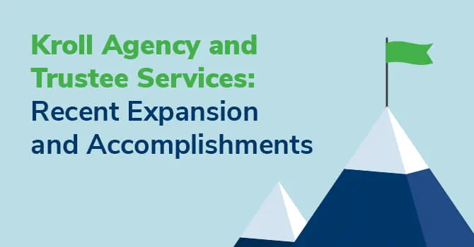 Kroll Agency and Trustee Services – Recent Expansion and Accomplishments