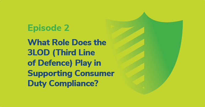 What Role Does the 3LOD (Third Line of Defence) Play in Supporting Consumer Duty Compliance