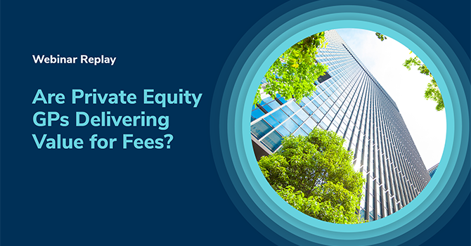 Private Equity Webinar—Are GPs Delivering Value for Fees?