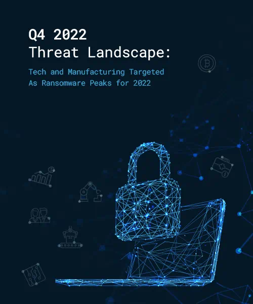 Q4 2022 Threat Landscape: Tech and Manufacturing Targeted as Ransomware Peaks for 2022